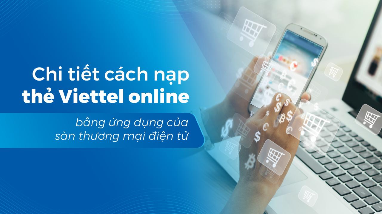Chi tiết cách nạp thẻ Viettel online bằng ứng dụng của sàn thương mại điện tử