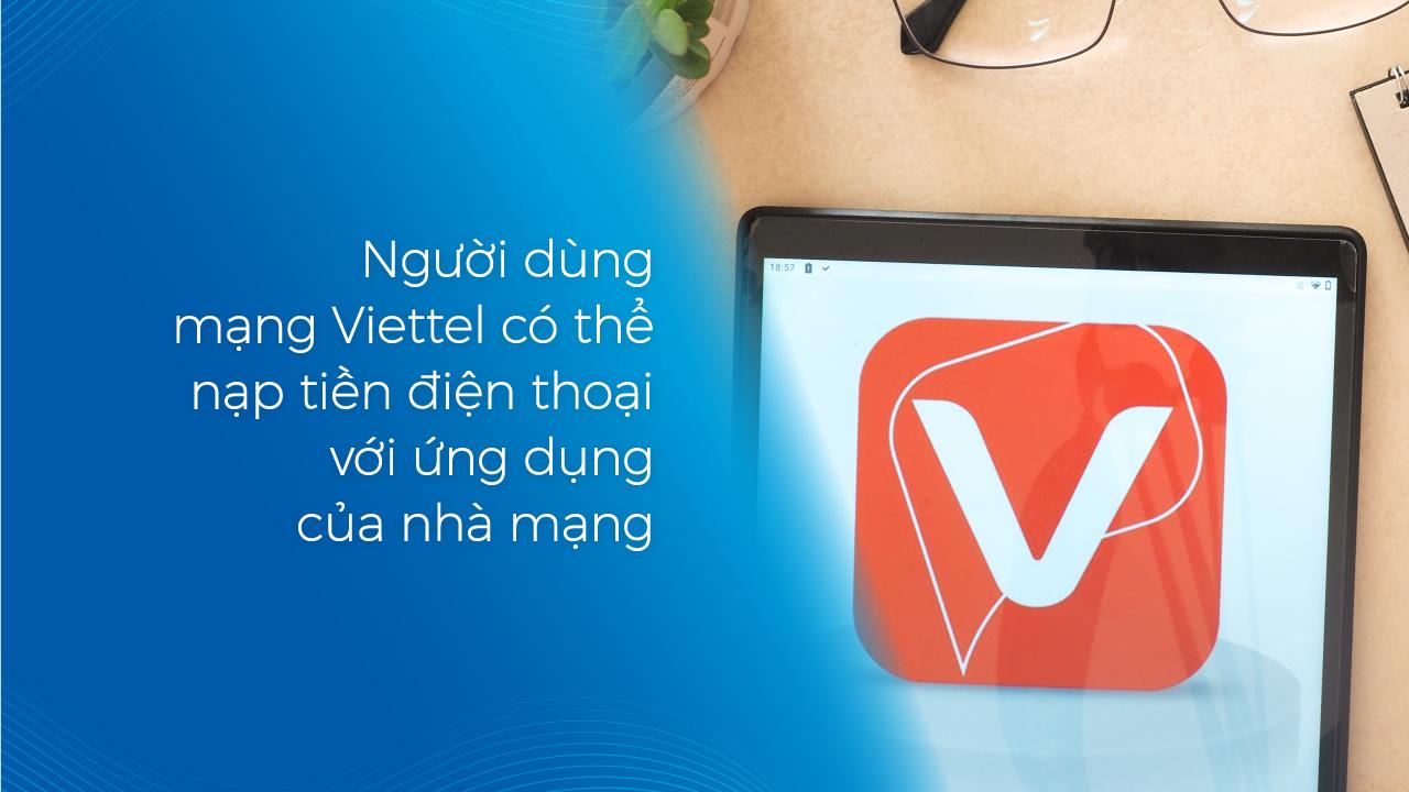 Người dùng mạng Viettel có thể nạp tiền điện thoại với ứng dụng của nhà mạng