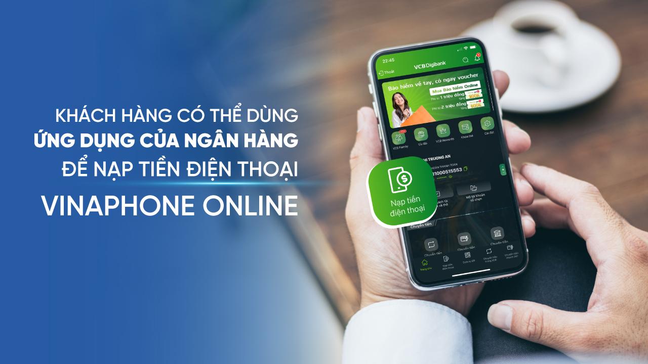 Khách hàng có thể dùng ứng dụng của ngân hàng để nạp tiền điện thoại VinaPhone online