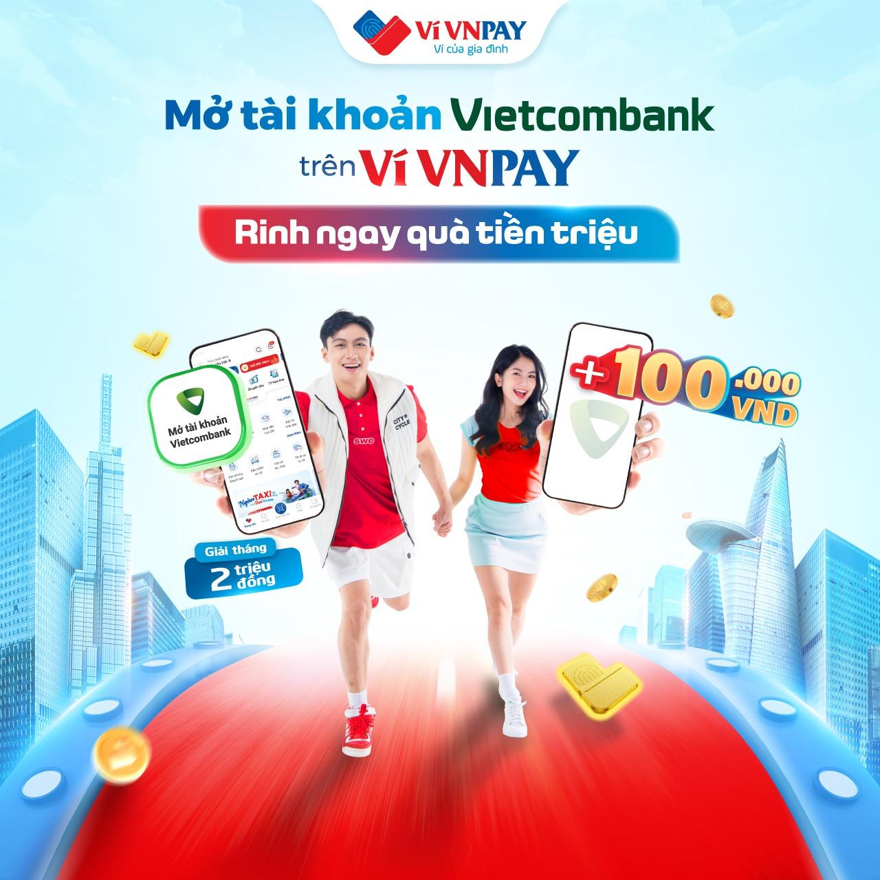 Mở tài khoản Vietcombank trên ví VNPAY, cơ hội rinh thưởng lên tới 2 triệu đồng