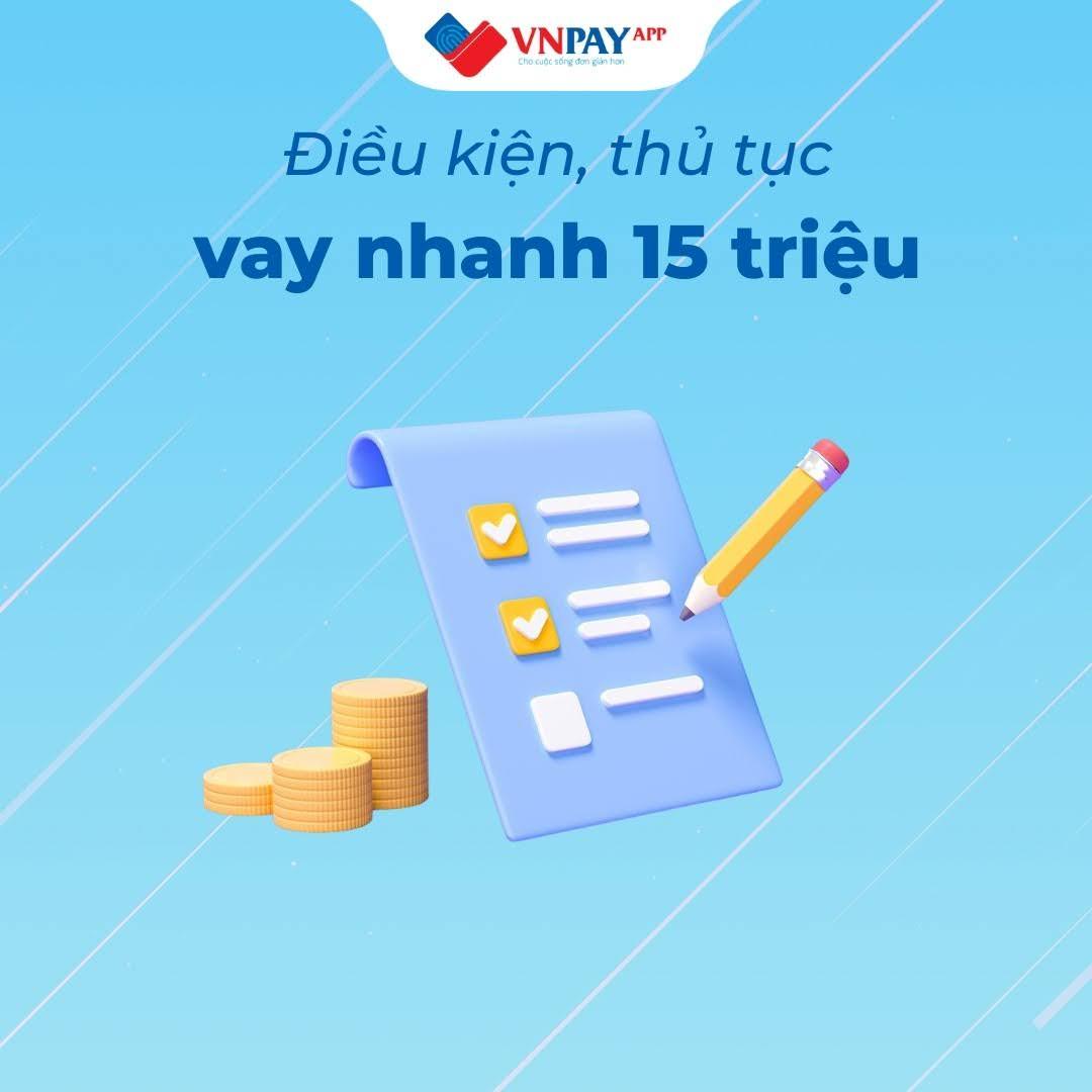 Vay nhanh 15 triệu trên Ứng dụng VNPAY - Giải pháp tài chính linh hoạt khi cần tiền gấp