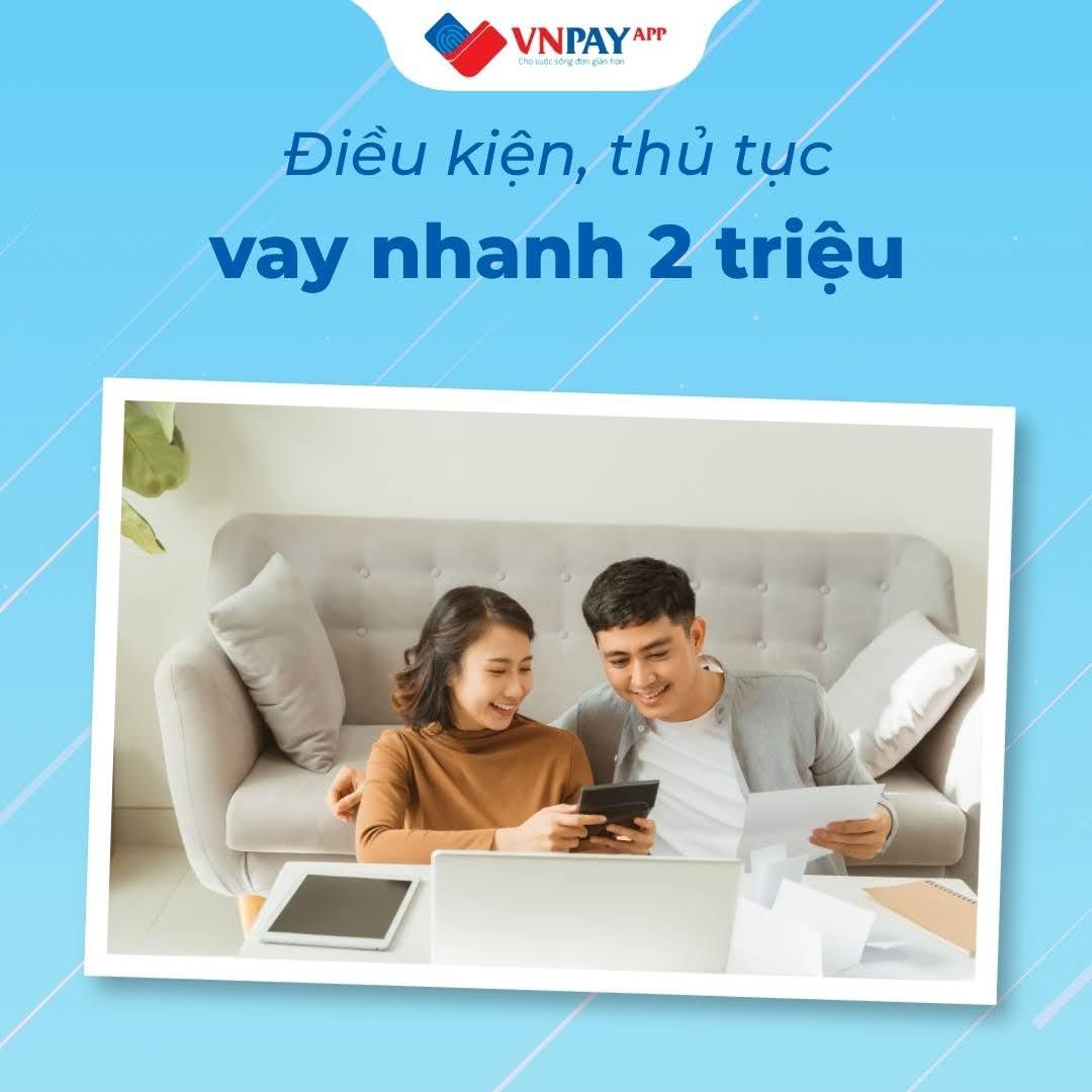 Vay nhanh 2 triệu trên Ứng dụng VNPAY: Đăng ký đơn giản, giải ngân nhanh chóng