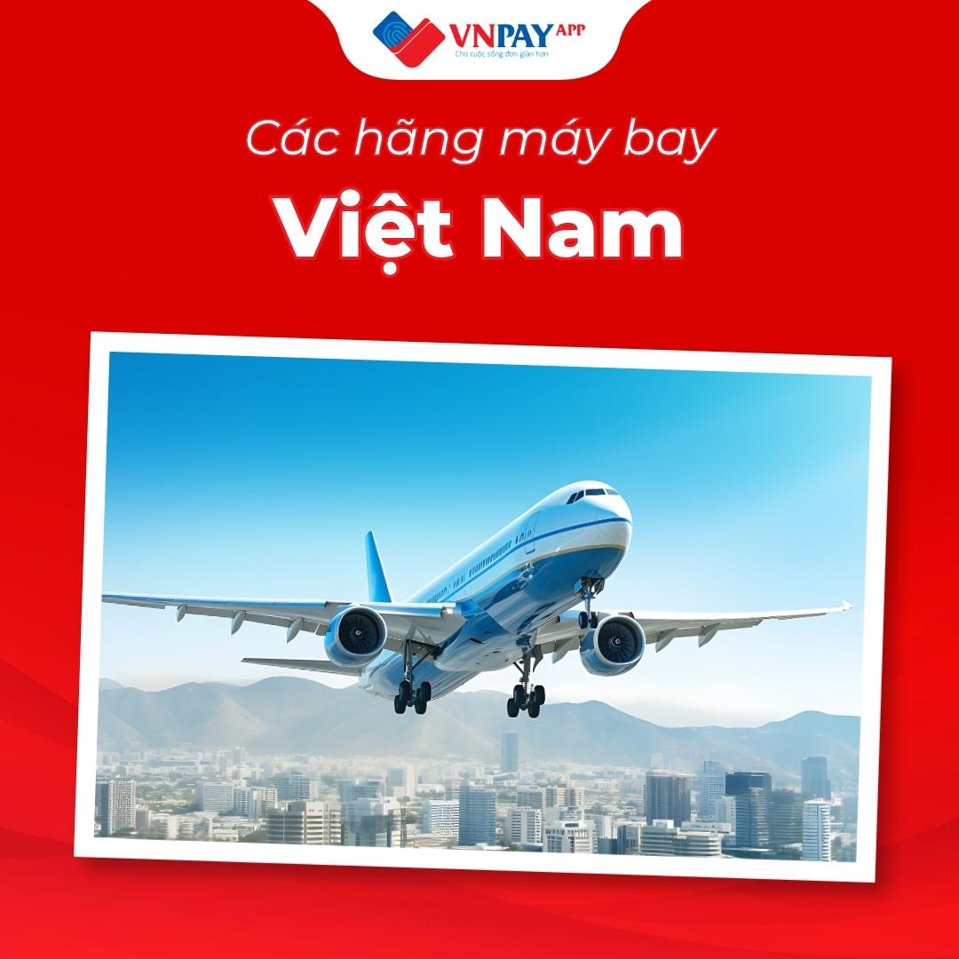 Danh sách các hãng máy bay Việt Nam và thông tin cần biết