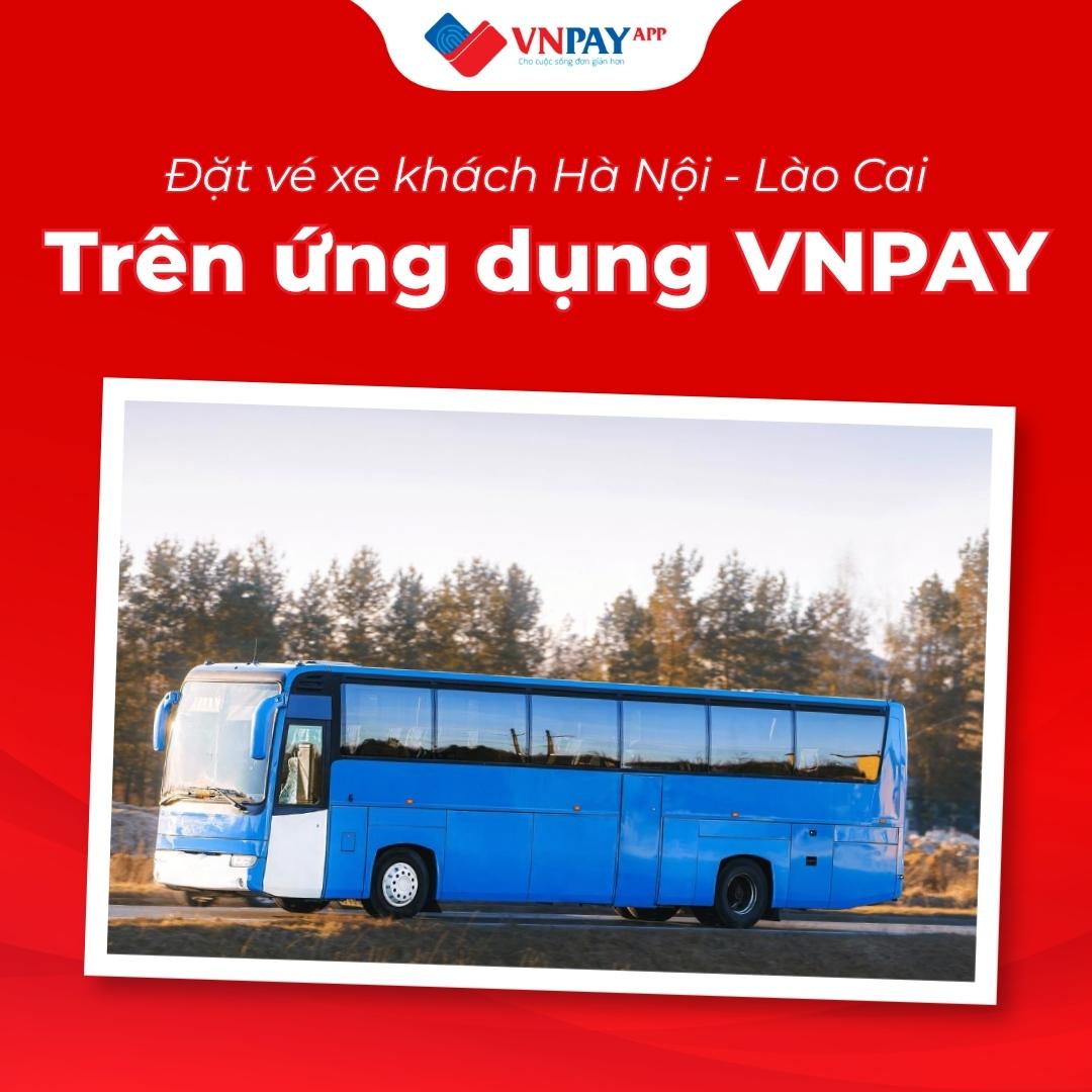 Đặt vé xe Hà Nội - Lào Cai trên Ứng dụng VNPAY | Giá tốt, chốt vé ngay!
