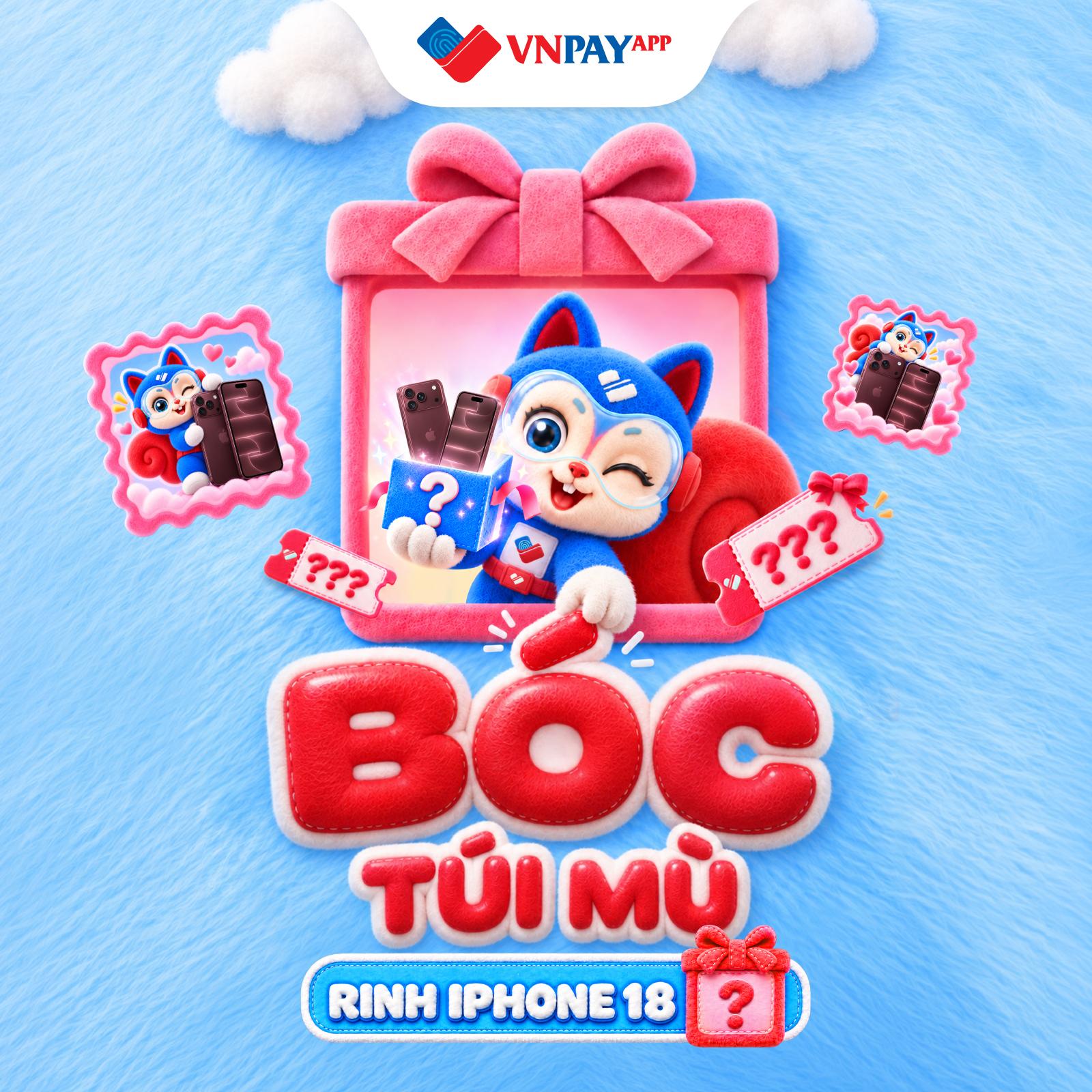 “Bóc túi mù” săn iPhone 18 Pro Max, iPad A16 và hàng nghìn quà tặng trên ứng dụng VNPAY