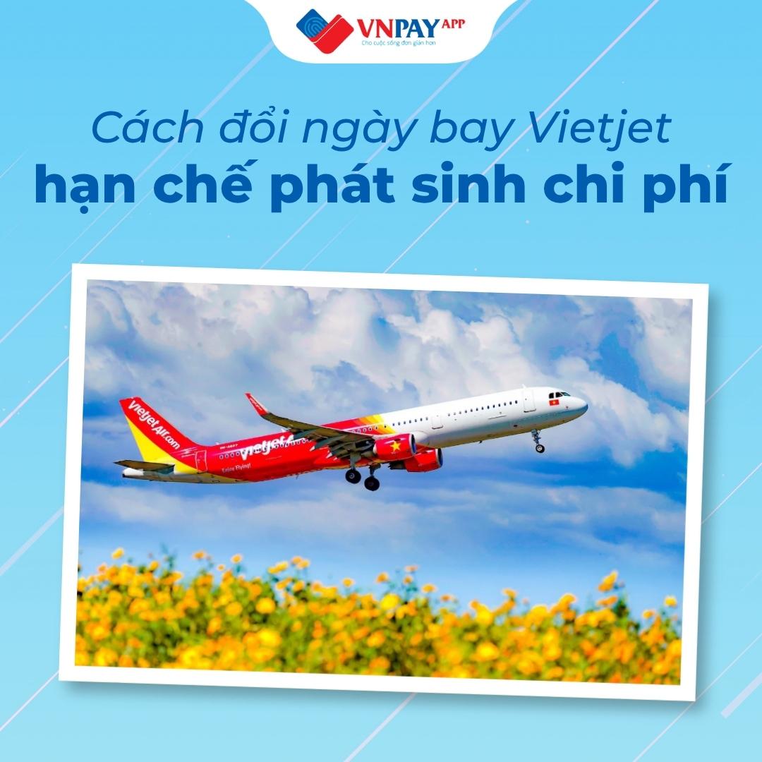4 cách đổi ngày bay Vietjet đúng quy định, hạn chế mất phí