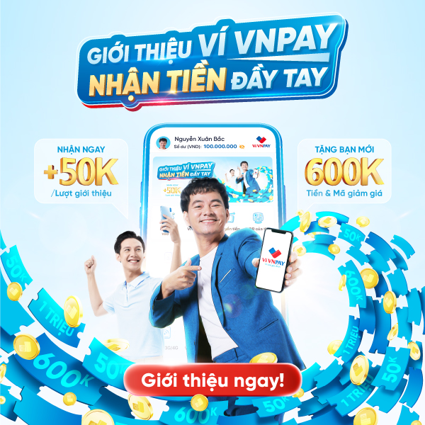 Giới thiệu Ví VNPAY, nhận thưởng tới 2.5 triệu/tuần - Bạn mới ẵm trọn quà khủng 600K